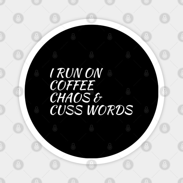 I Run On Coffee, Chaos And Cuss Words Magnet by evokearo